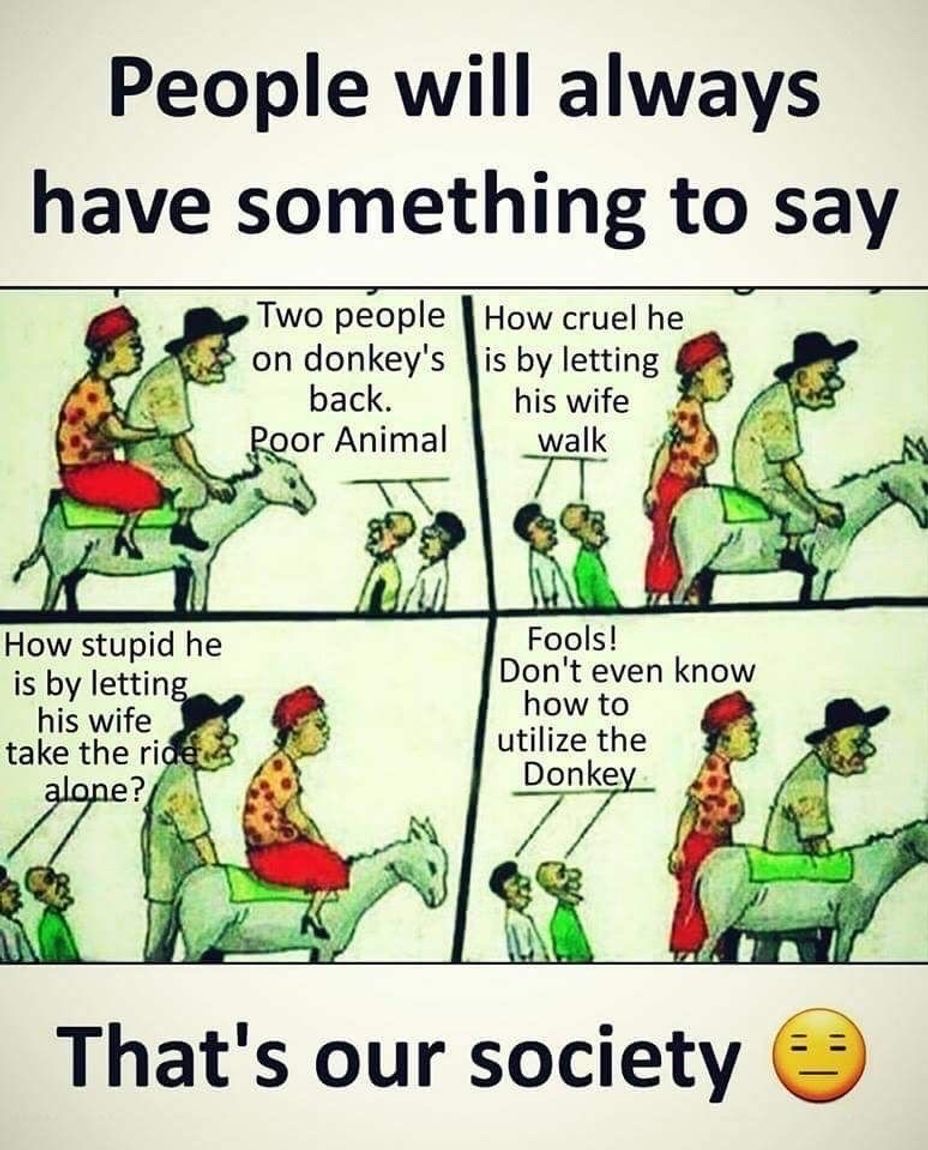 <p>People will always have something to say!</p>