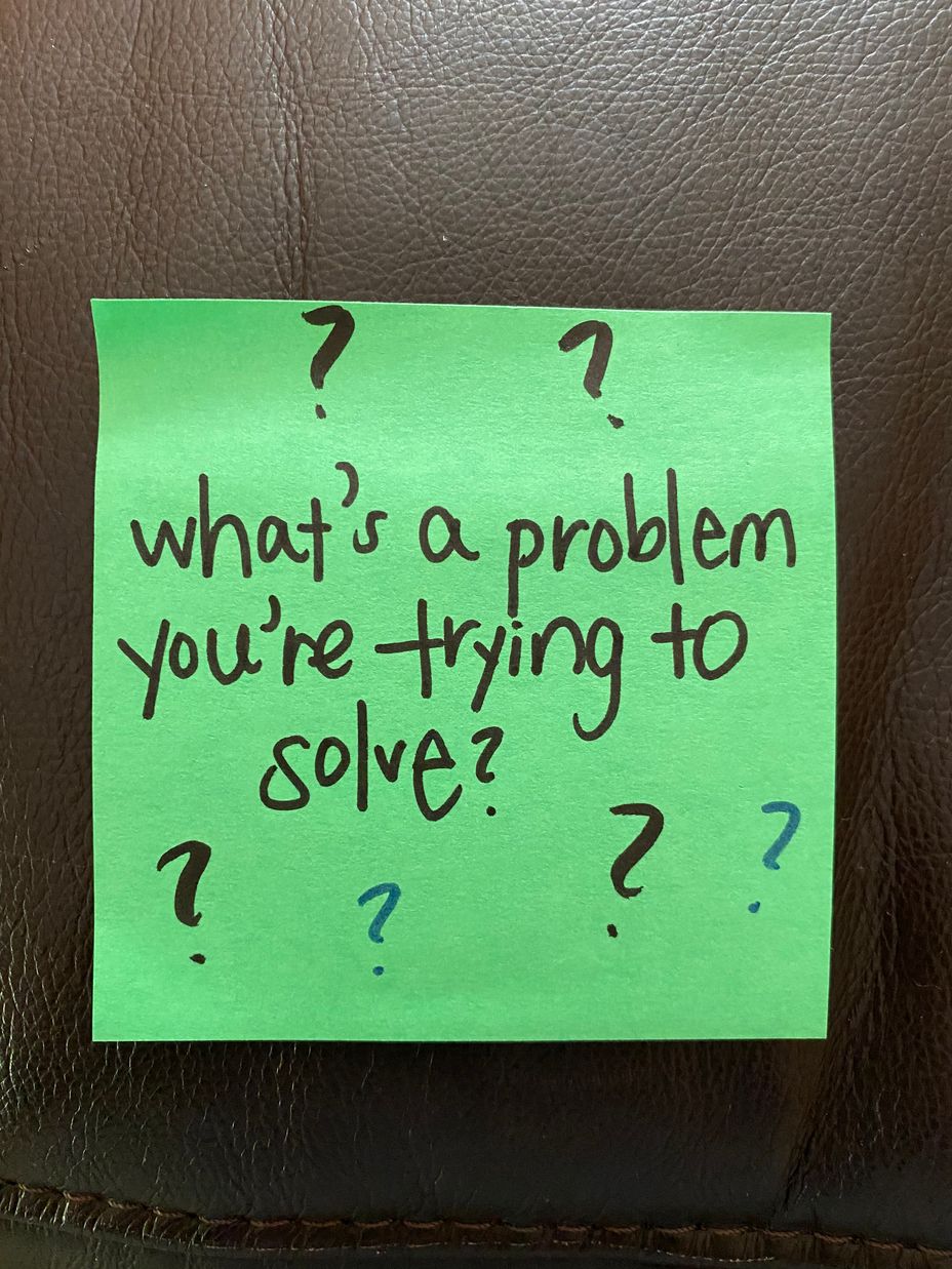 <p>What’s a problem you’re trying to solve?</p>