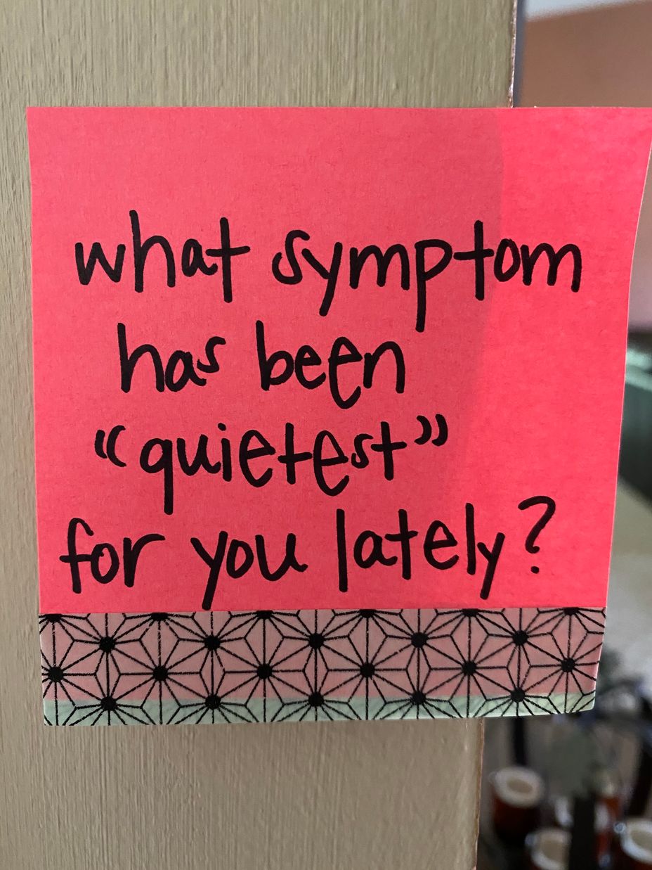 <p>What symptom has been “quietest” for you lately?</p>