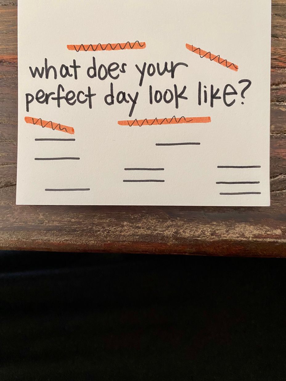 <p>What does your perfect day look like?</p>