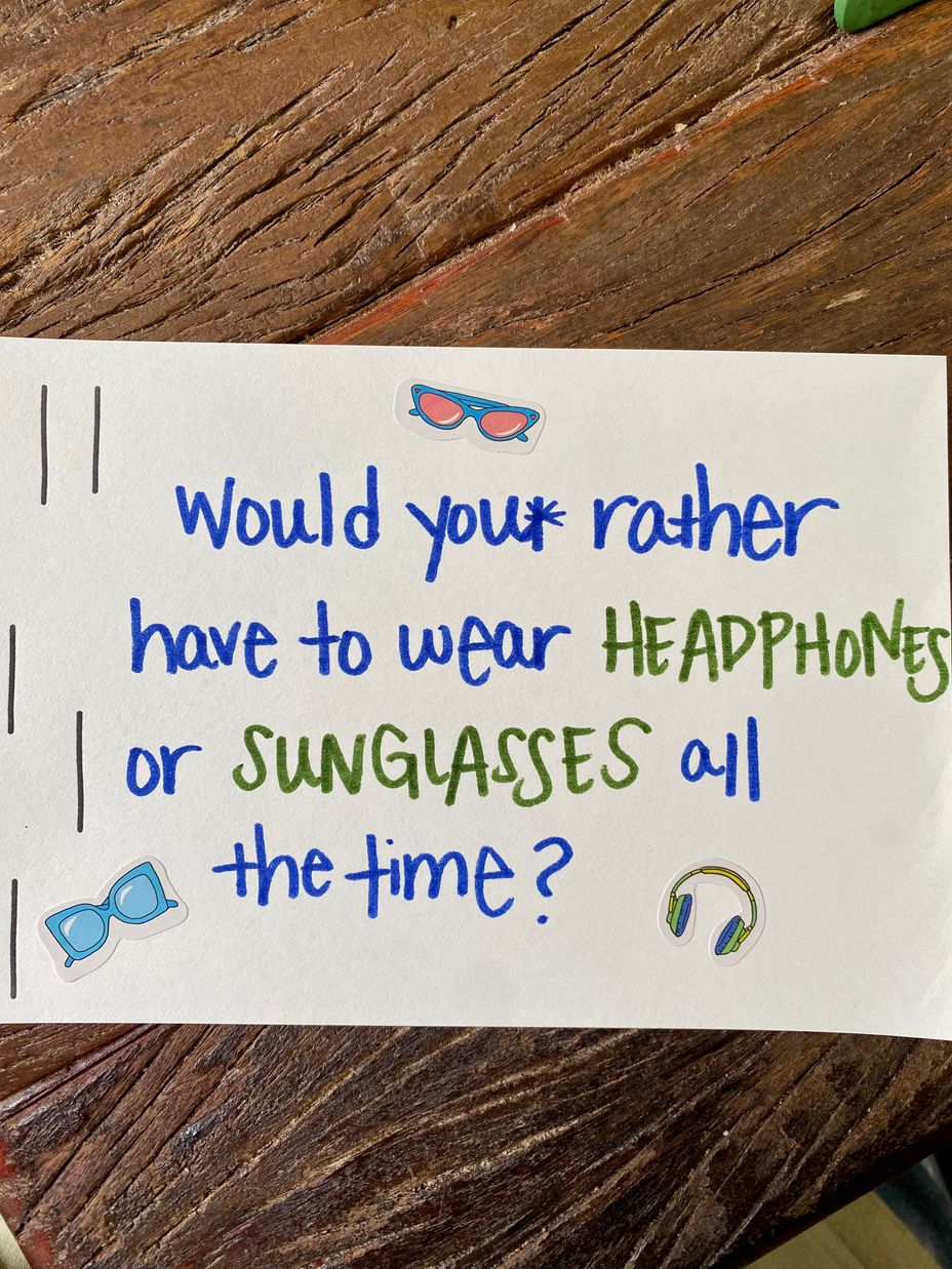 <p>Would you rather have to wear headphones or sunglasses all the time?</p>