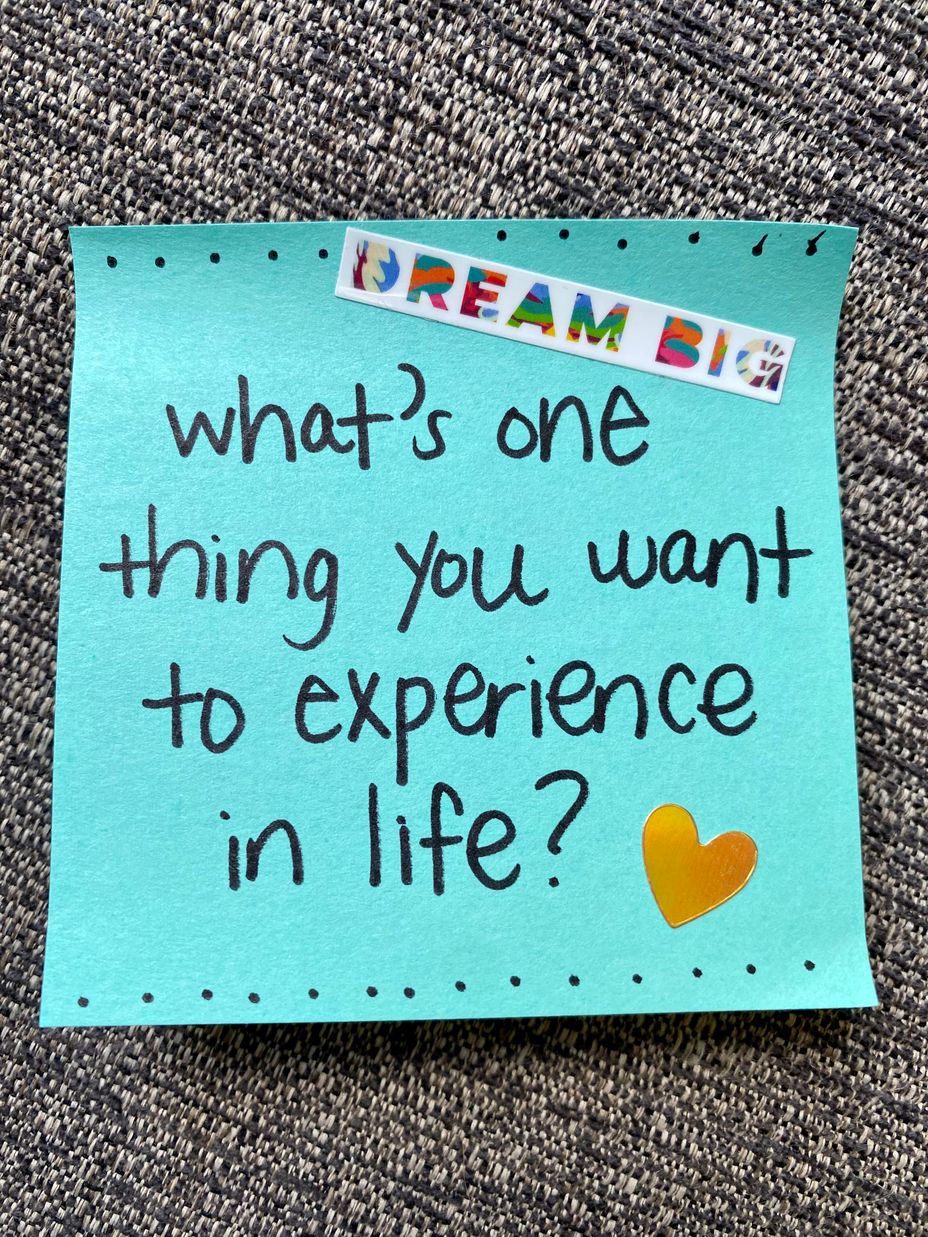 <p>What’s one thing you want to experience in life?</p>