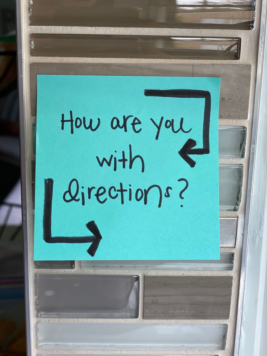 <p>How are you with directions?</p>