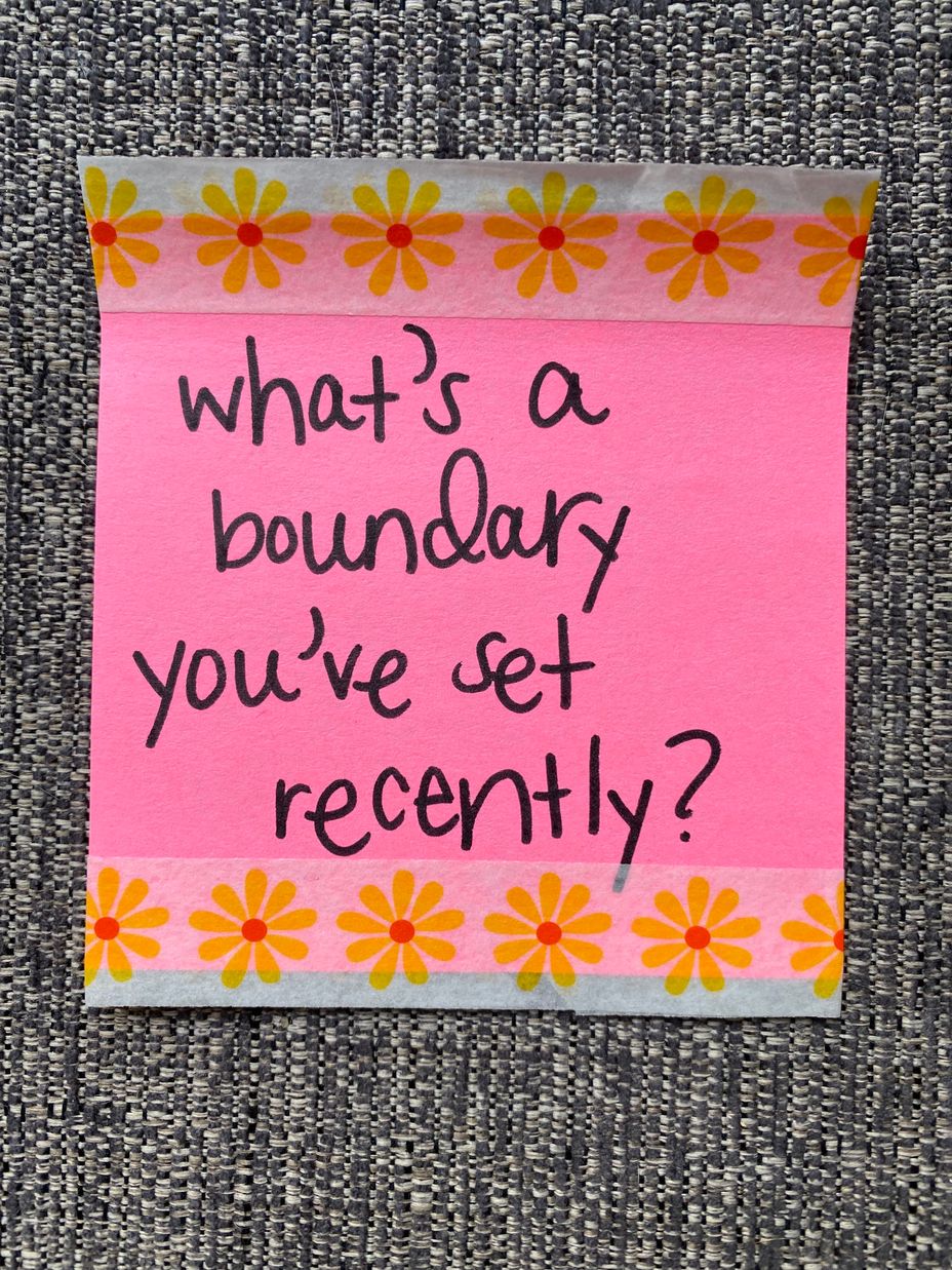 <p>What’s a boundary you’ve set recently?</p>