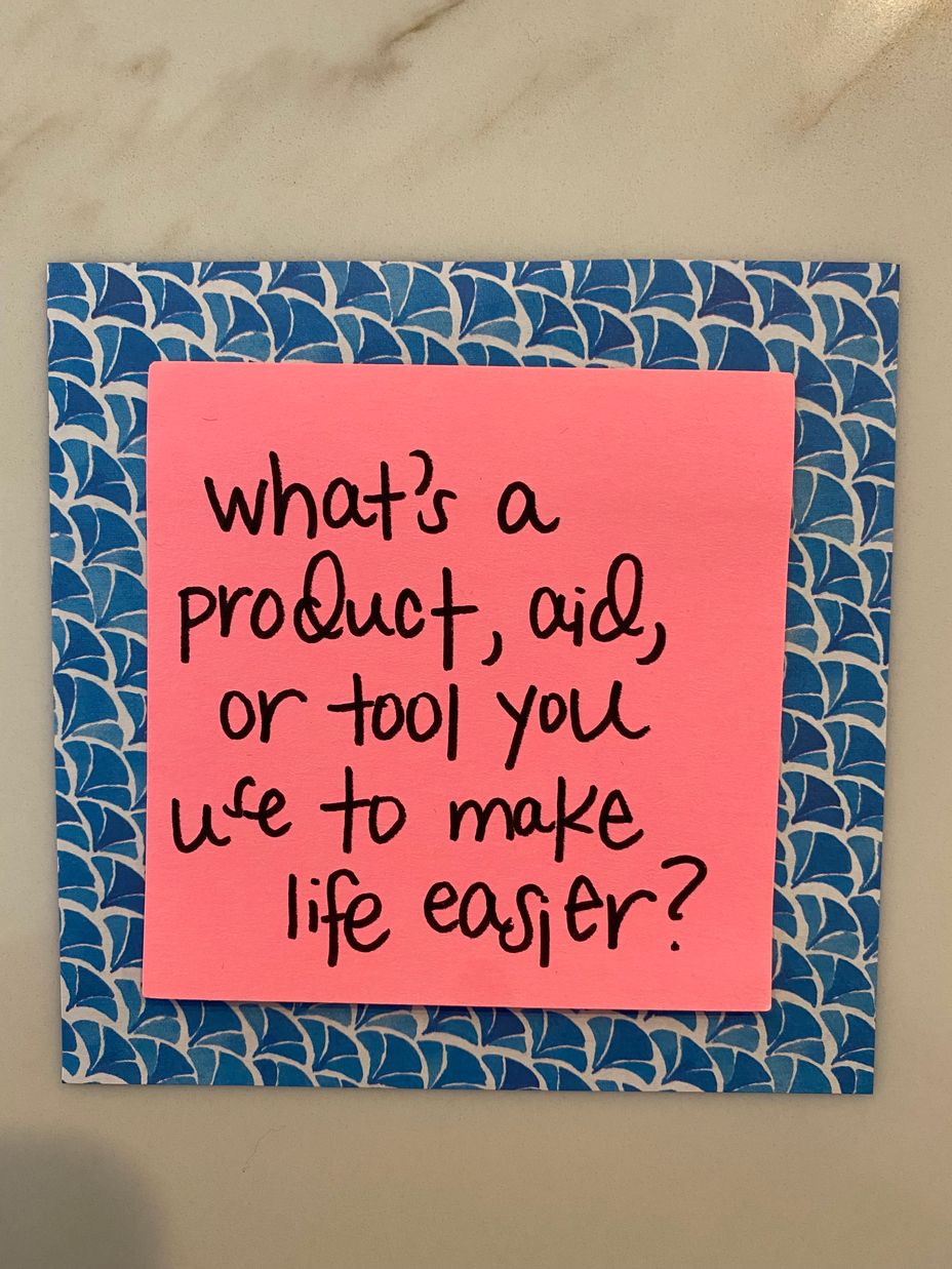 <p>What’s a product, aid, or tool you use to make life easier?</p>