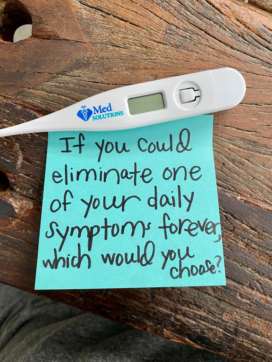 <p>If you could eliminate one of your daily symptoms forever, which would you choose?</p>