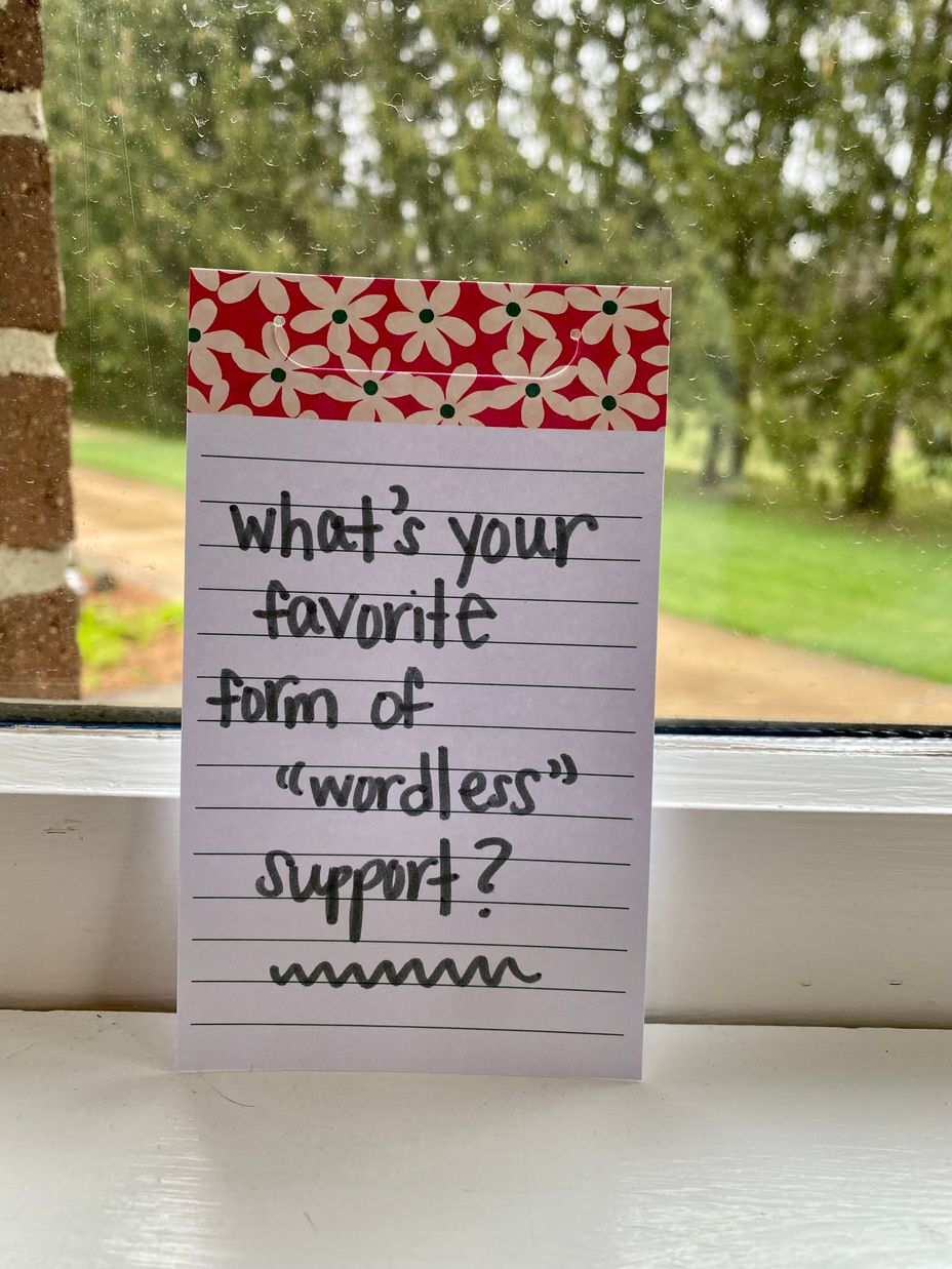 <p>What’s your favorite form of “wordless” support?</p>