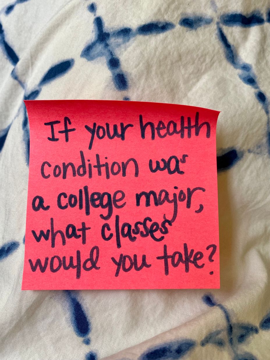 <p>If your health condition was a college major, what classes would you take?</p>