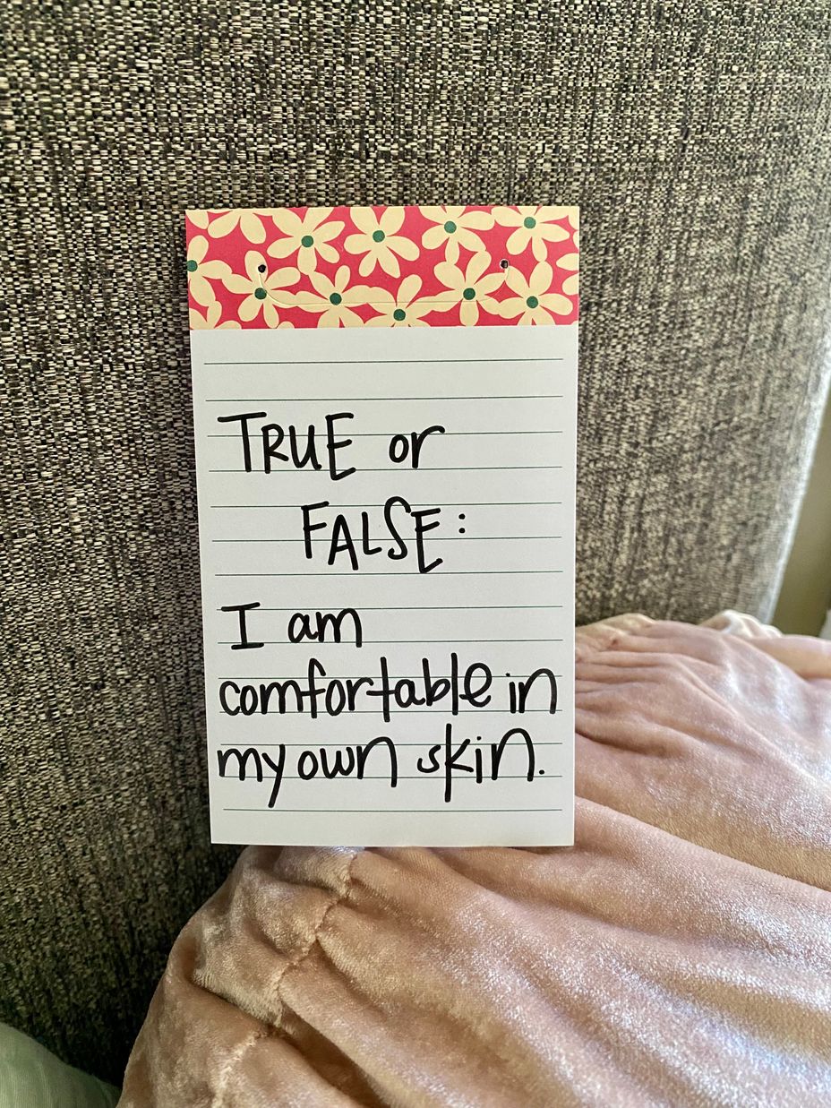 <p>TRUE or FALSE: I am comfortable in my own skin.</p>