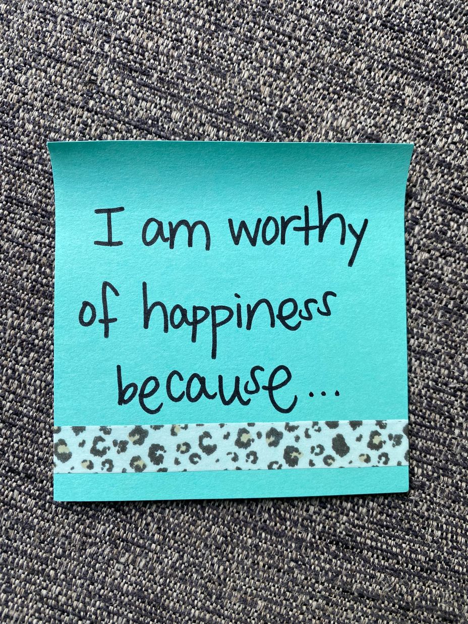 <p>I am worthy of happiness because…</p>