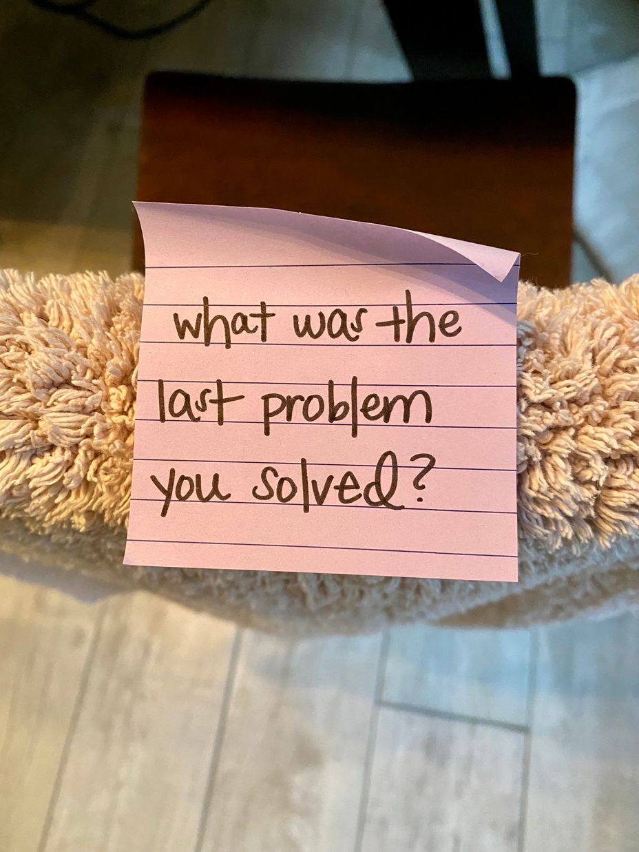 <p>What was the last problem you solved?</p>