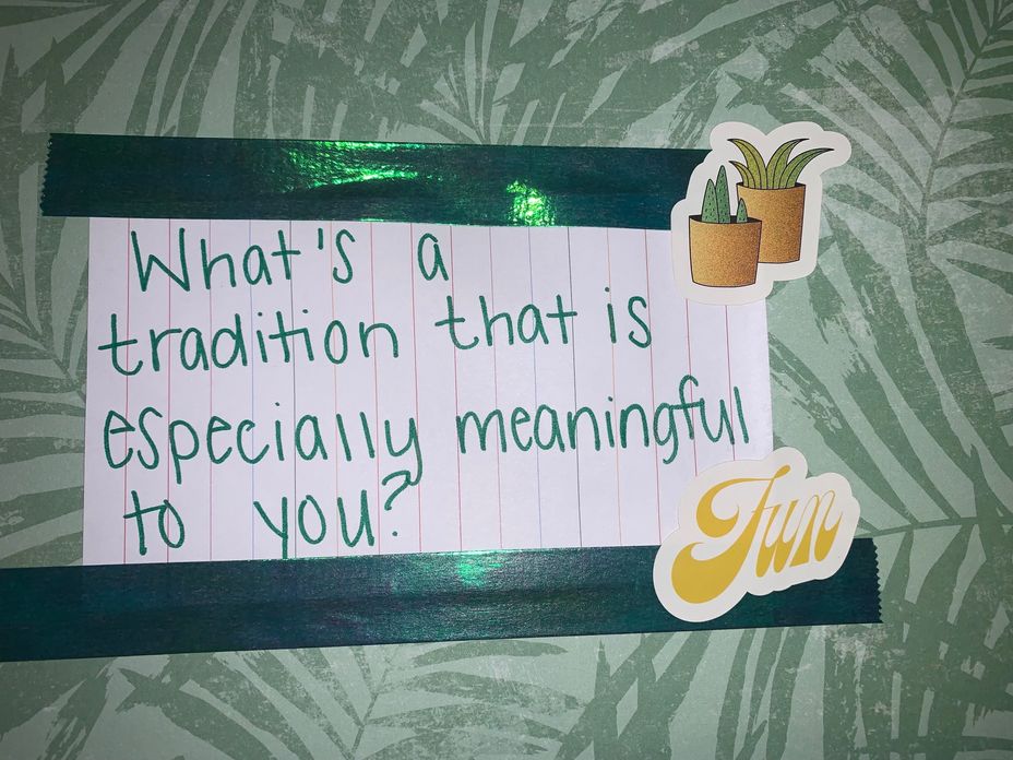 <p>What’s a tradition that’s especially meaningful to you?</p>