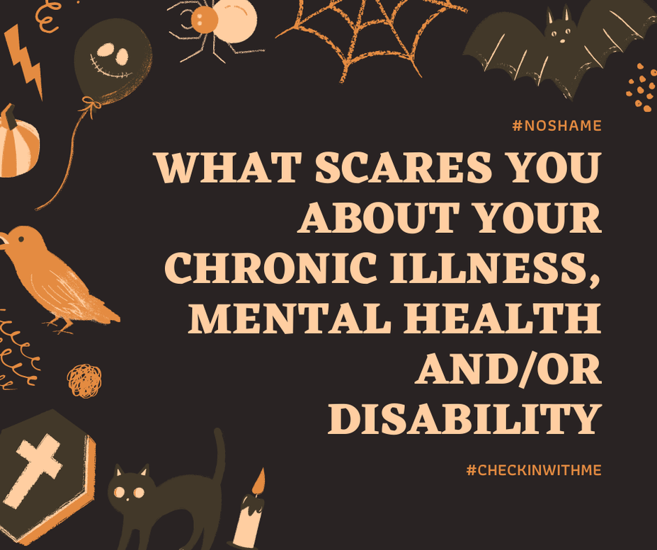 <p>What scares you about your <a href="https://themighty.com/topic/chronic-illness/?label=chronic illness" class="tm-embed-link  tm-autolink health-map" data-id="5b23ce6f00553f33fe98fe39" data-name="chronic illness" title="chronic illness" target="_blank">chronic illness</a>, <a href="https://themighty.com/topic/mental-health/?label=mental health" class="tm-embed-link  tm-autolink health-map" data-id="5b23ce5800553f33fe98c3a3" data-name="mental health" title="mental health" target="_blank">mental health</a> and/or disability? <a class="tm-topic-link mighty-topic" title="#CheckInWithMe: Give and get support here." href="/topic/checkinwithme/" data-id="5b8805a6f1484800aed7723f" data-name="#CheckInWithMe: Give and get support here." aria-label="hashtag #CheckInWithMe: Give and get support here.">#CheckInWithMe</a> </p>