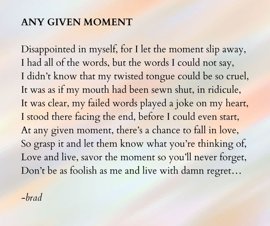 <p>ANY GIVEN MOMENT</p>