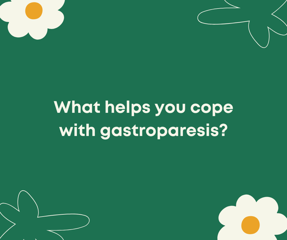 <p>What helps you cope with gastroparesis?</p>