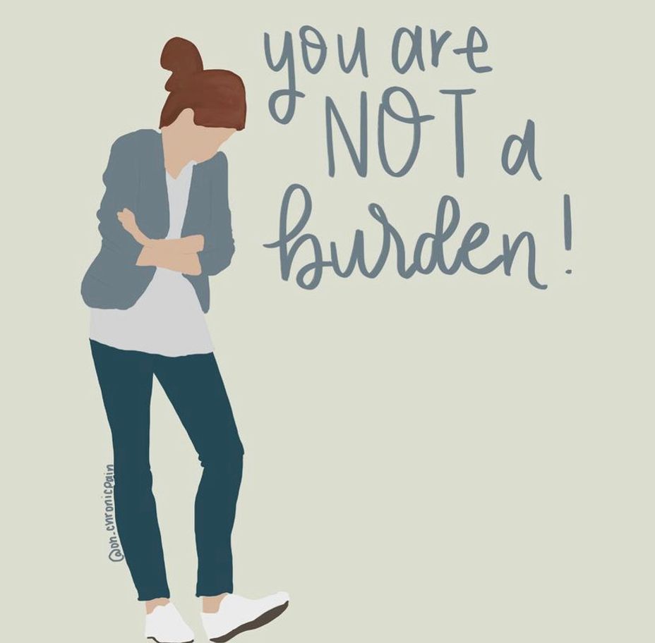 <p>You Are NOT A Burden!</p>
