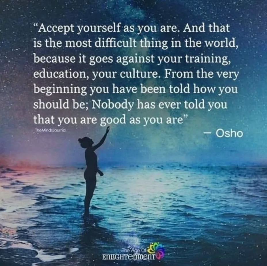 <p>Accept yourself</p>