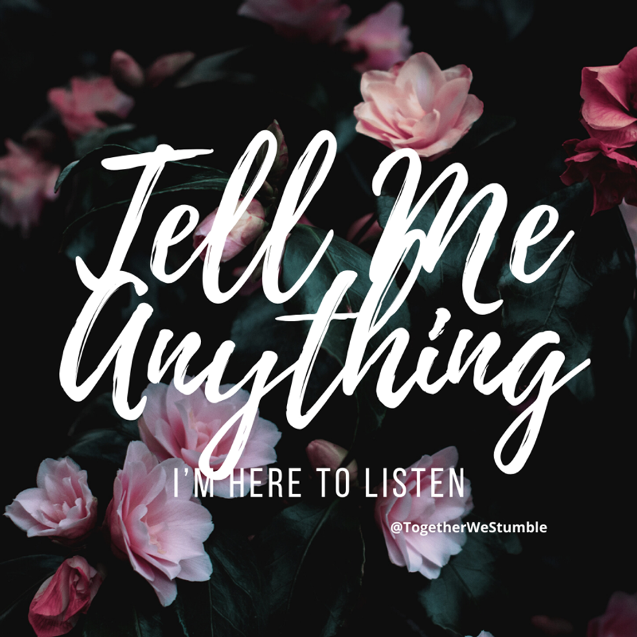 <p>Tell me anything- I’m here to listen...</p>