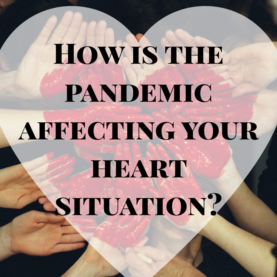 <p>How is the pandemic affecting your heart situation?</p>