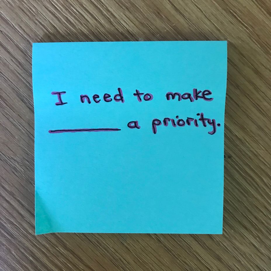 <p>I need to make ____________ a priority.</p>