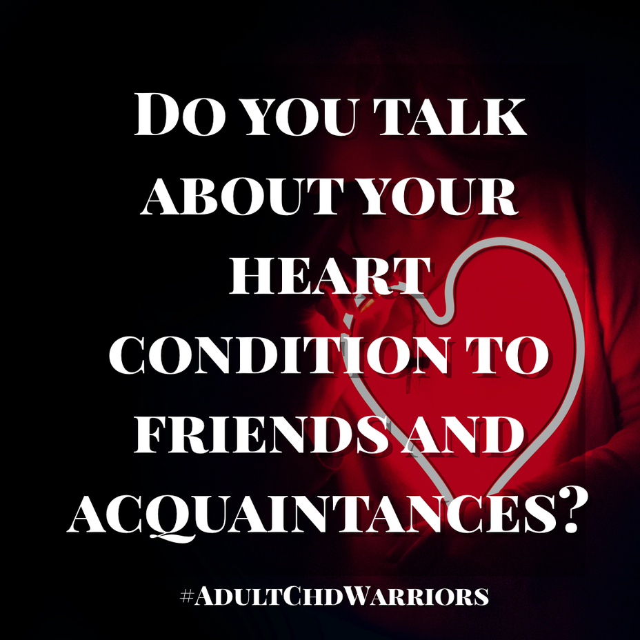 <p>Do you talk about your heart condition with friends and acquaintances? <a class="tm-topic-link ugc-topic" title="adultchdwarriors" href="/topic/adultchdwarriors/" data-id="5e90e5d4d9c40700e06d8d4d" data-name="adultchdwarriors" aria-label="hashtag adultchdwarriors">#adultchdwarriors</a> </p>