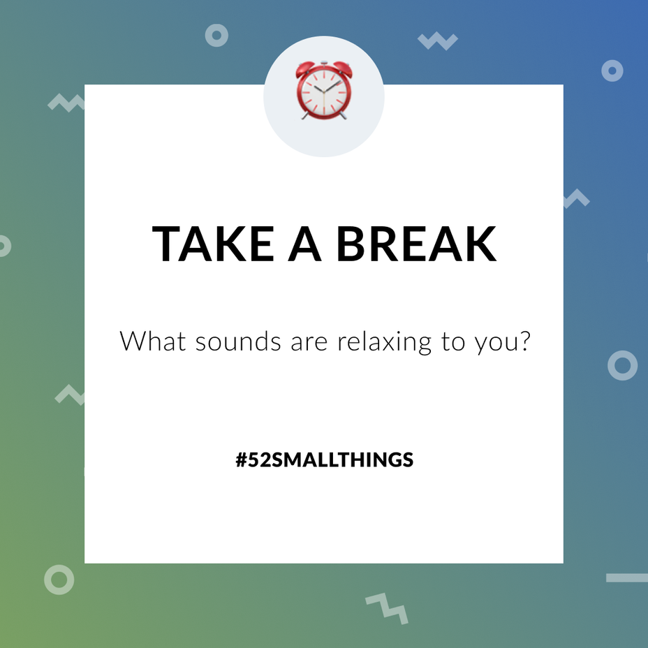 <p>What sounds are relaxing to you? <a class="tm-topic-link mighty-topic" title="#52SmallThings: A Weekly Self-Care Challenge" href="/topic/52-small-things/" data-id="5c01a326d148bc9a5d4aefd9" data-name="#52SmallThings: A Weekly Self-Care Challenge" aria-label="hashtag #52SmallThings: A Weekly Self-Care Challenge">#52SmallThings</a> </p>