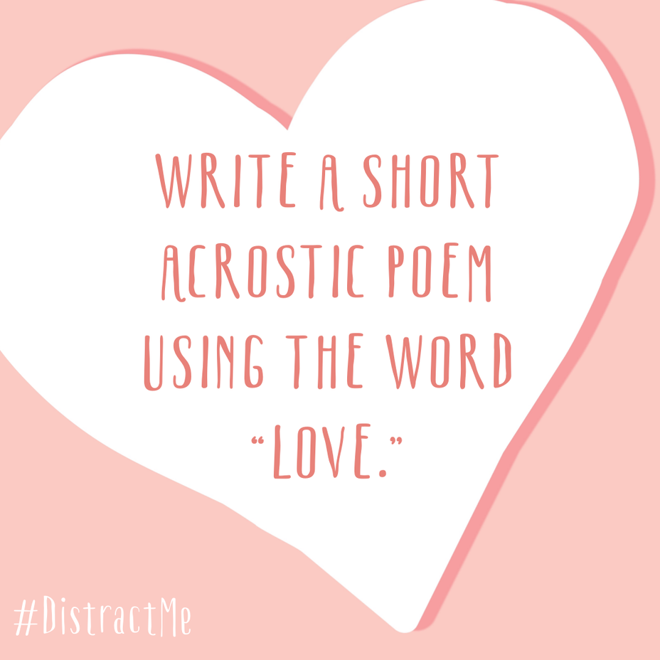 <p>Write a short acrostic poem using the world “love.”</p>