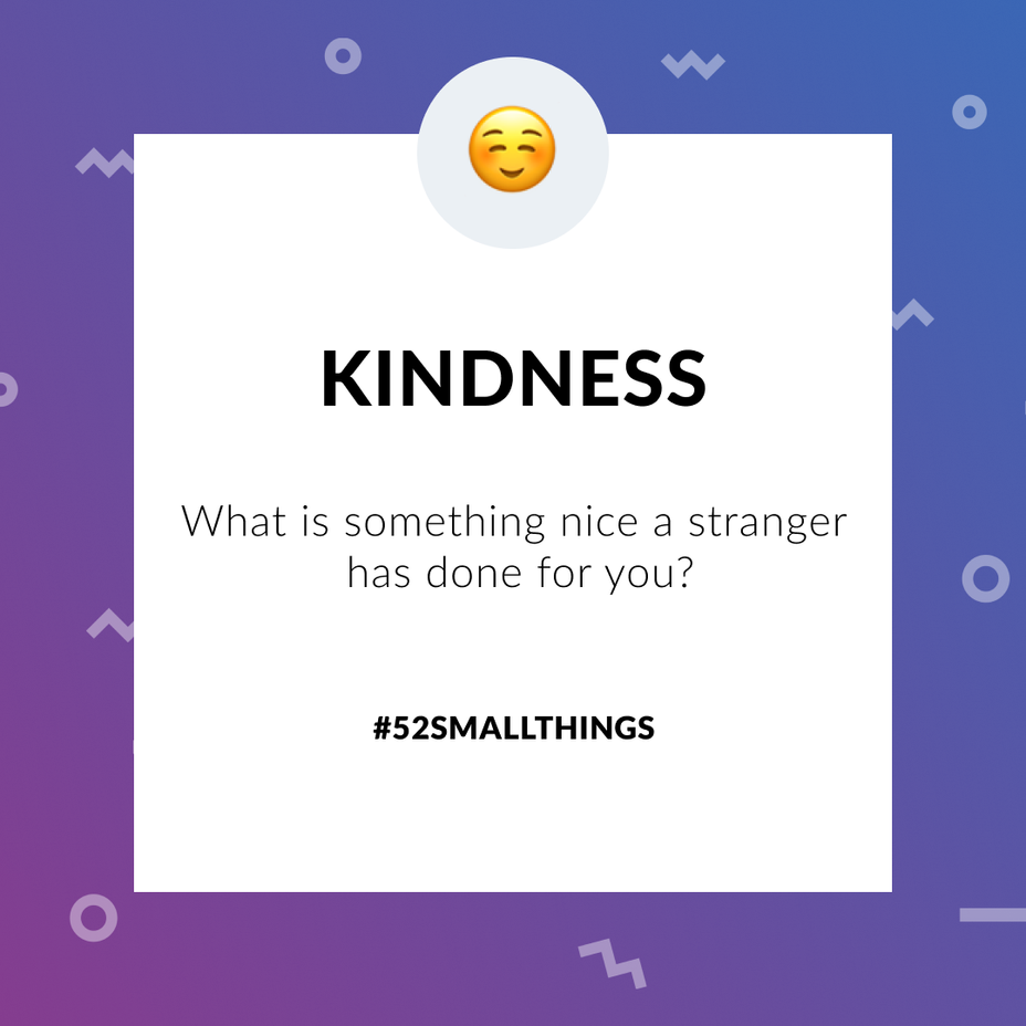 <p>What is something nice a stranger has done for you? <a class="tm-topic-link mighty-topic" title="#52SmallThings: A Weekly Self-Care Challenge" href="/topic/52-small-things/" data-id="5c01a326d148bc9a5d4aefd9" data-name="#52SmallThings: A Weekly Self-Care Challenge" aria-label="hashtag #52SmallThings: A Weekly Self-Care Challenge">#52SmallThings</a> </p>