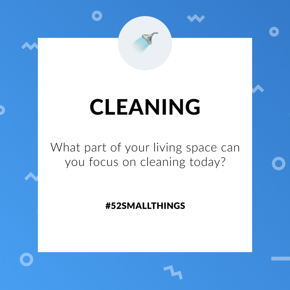<p>What part of your living space can you focus on cleaning today? <a class="tm-topic-link mighty-topic" title="#52SmallThings: A Weekly Self-Care Challenge" href="/topic/52-small-things/" data-id="5c01a326d148bc9a5d4aefd9" data-name="#52SmallThings: A Weekly Self-Care Challenge" aria-label="hashtag #52SmallThings: A Weekly Self-Care Challenge">#52SmallThings</a> </p>