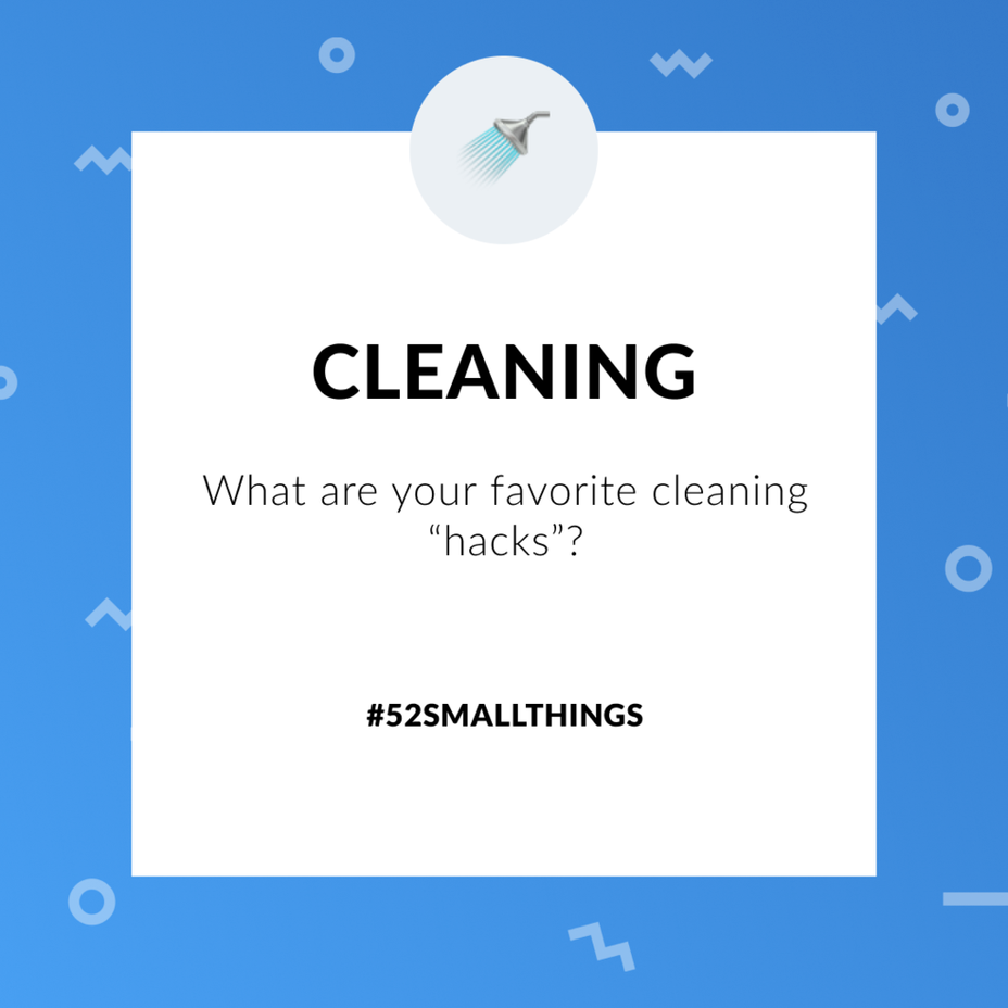 <p>What are your favorite cleaning “hacks”? <a class="tm-topic-link mighty-topic" title="#52SmallThings: A Weekly Self-Care Challenge" href="/topic/52-small-things/" data-id="5c01a326d148bc9a5d4aefd9" data-name="#52SmallThings: A Weekly Self-Care Challenge" aria-label="hashtag #52SmallThings: A Weekly Self-Care Challenge">#52SmallThings</a> </p>