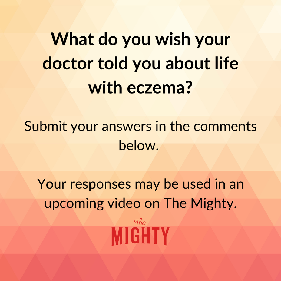 <p><p>What do you wish your doctor told you about life with <a href="https://themighty.com/topic/eczema/?label=eczema" class="tm-embed-link  tm-autolink health-map" data-id="5b23ce7a00553f33fe991ca6" data-name="eczema" title="eczema" target="_blank">eczema</a></p></p>