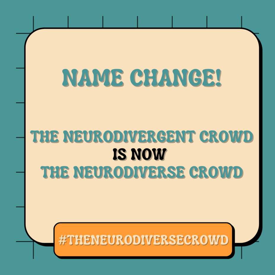 <p>Name Change + What posts would you like to see in The Neurodiverse Crowd?</p>