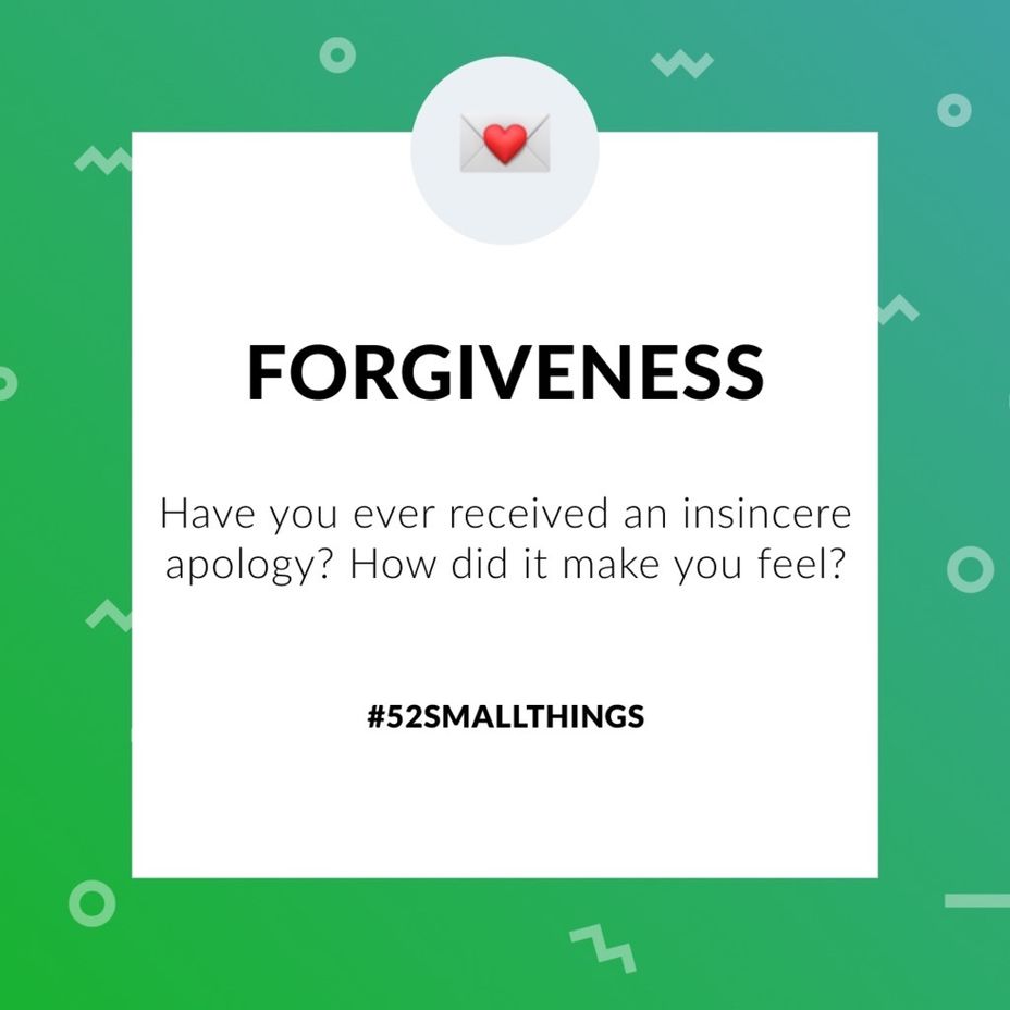 <p>Have you ever received an insincere apology? How did it make you feel? <a class="tm-topic-link mighty-topic" title="#52SmallThings: A Weekly Self-Care Challenge" href="/topic/52-small-things/" data-id="5c01a326d148bc9a5d4aefd9" data-name="#52SmallThings: A Weekly Self-Care Challenge" aria-label="hashtag #52SmallThings: A Weekly Self-Care Challenge">#52SmallThings</a> </p>