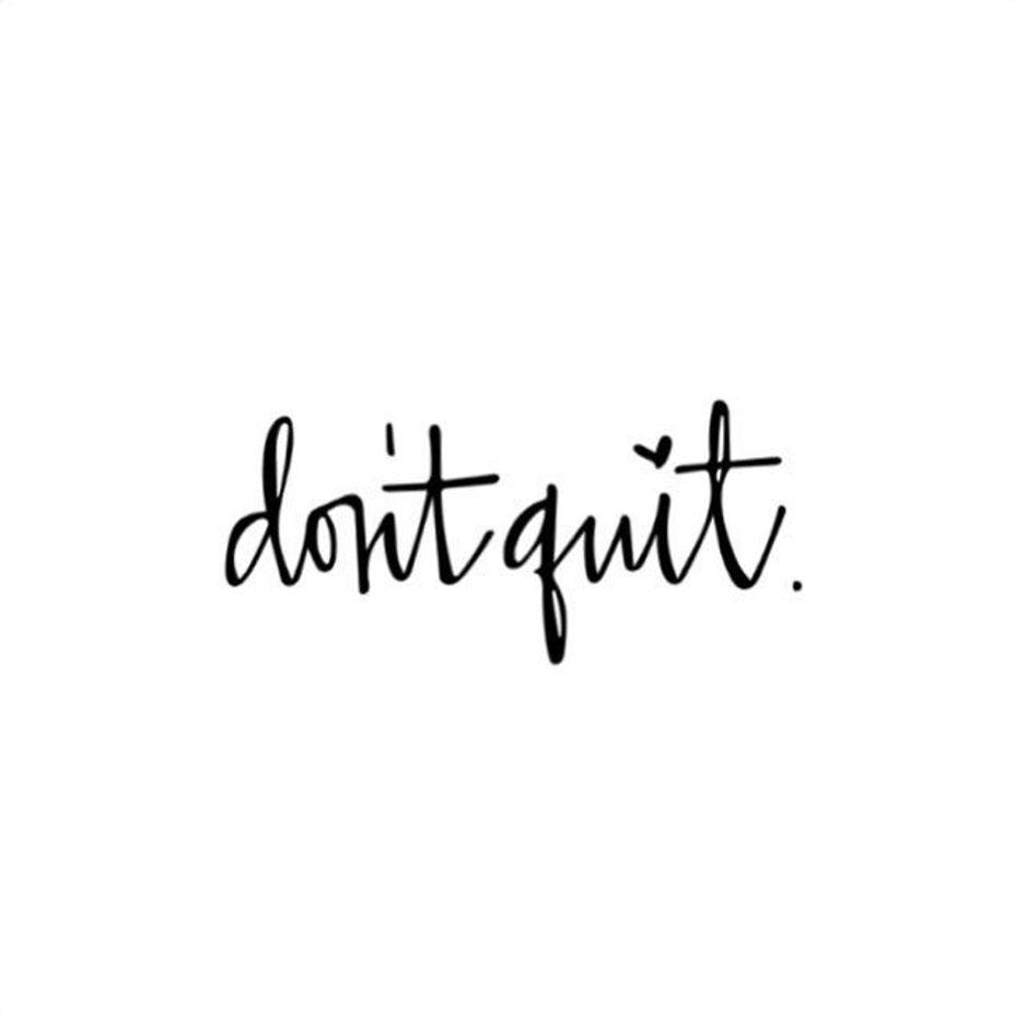 <p>Don't quit .....</p><p><a class="tm-topic-link mighty-topic" title="Depression" href="/topic/depression/" data-id="5b23ce7600553f33fe991123" data-name="Depression" aria-label="hashtag Depression">#Depression</a>  <a class="tm-topic-link mighty-topic" title="Anxiety" href="/topic/anxiety/" data-id="5b23ce5f00553f33fe98d1b4" data-name="Anxiety" aria-label="hashtag Anxiety">#Anxiety</a>  <a class="tm-topic-link mighty-topic" title="#CheckInWithMe: Give and get support here." href="/topic/checkinwithme/" data-id="5b8805a6f1484800aed7723f" data-name="#CheckInWithMe: Give and get support here." aria-label="hashtag #CheckInWithMe: Give and get support here.">#CheckInWithMe</a>  <a class="tm-topic-link mighty-topic" title="Insomnia" href="/topic/insomnia/" data-id="5b23ce8d00553f33fe9950ee" data-name="Insomnia" aria-label="hashtag Insomnia">#Insomnia</a>  <a class="tm-topic-link ugc-topic" title="Bekind" href="/topic/bekind/" data-id="5bbd724e773a5900ac1ae0ef" data-name="Bekind" aria-label="hashtag Bekind">#Bekind</a>  <a class="tm-topic-link ugc-topic" title="youmatter" href="/topic/youmatter/" data-id="5ba3f8381b17c500abceb214" data-name="youmatter" aria-label="hashtag youmatter">#youmatter</a>  <a class="tm-topic-link ugc-topic" title="Self-care" href="/topic/self-care/" data-id="5b23ceb600553f33fe99c2d6" data-name="Self-care" aria-label="hashtag Self-care">#Selfcare</a>  <a class="tm-topic-link ugc-topic" title="loveyourself" href="/topic/loveyourself/" data-id="5bb24bd4e591fc00ab32670d" data-name="loveyourself" aria-label="hashtag loveyourself">#loveyourself</a>  <a class="tm-topic-link mighty-topic" title="Coronavirus Disease 2019 (COVID-19)" href="/topic/corona-virus-covid-19/" data-id="5e678dcff3e6f44cb2d93fd4" data-name="Coronavirus Disease 2019 (COVID-19)" aria-label="hashtag Coronavirus Disease 2019 (COVID-19)">#COVID19</a> </p>