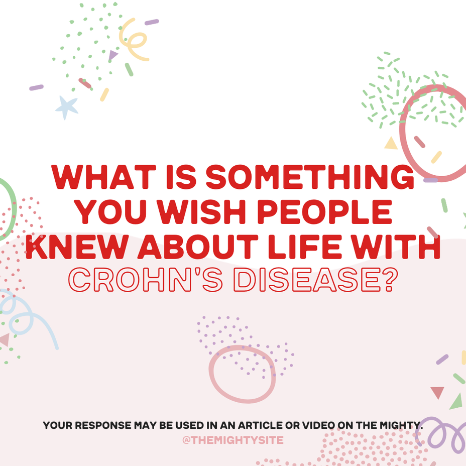 <p>What is something you wish people knew about living with Crohn's?</p>