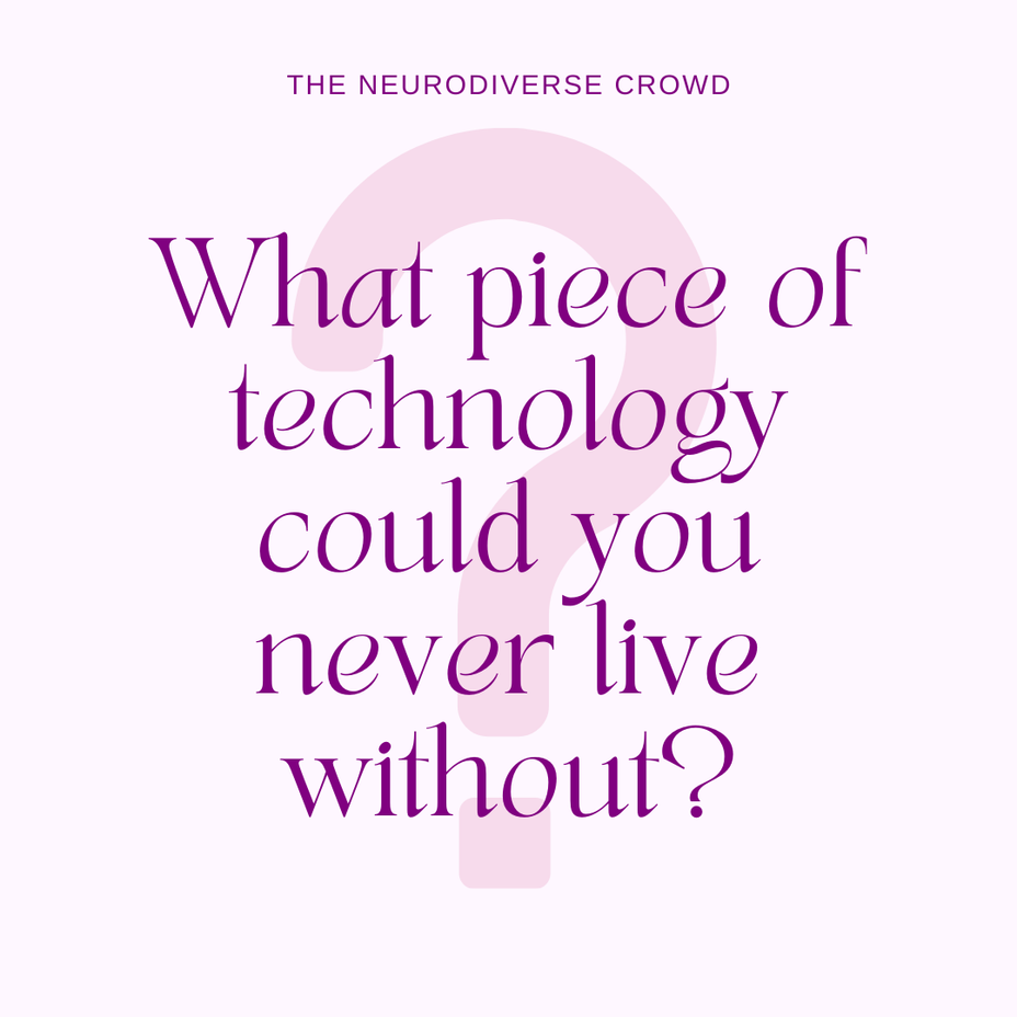 <p>What piece of technology could you never live without?</p>