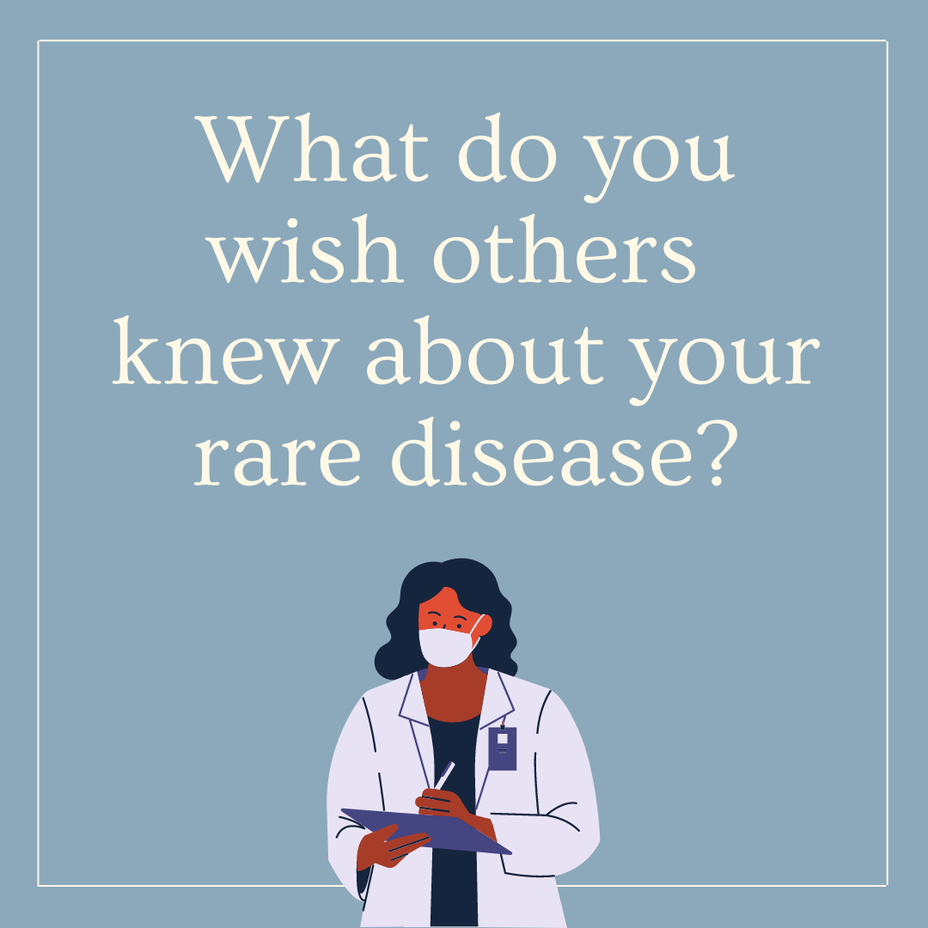 <p>What do you wish others knew about your <a href="https://themighty.com/topic/rare-disease/?label=rare disease" class="tm-embed-link  tm-autolink health-map" data-id="5b23ceb000553f33fe99b3c3" data-name="rare disease" title="rare disease" target="_blank">rare disease</a>?</p>