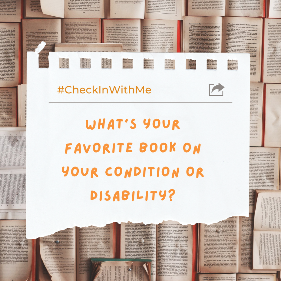 <p>What's your favorite book on your condition or disability? <a class="tm-topic-link mighty-topic" title="#CheckInWithMe: Give and get support here." href="/topic/checkinwithme/" data-id="5b8805a6f1484800aed7723f" data-name="#CheckInWithMe: Give and get support here." aria-label="hashtag #CheckInWithMe: Give and get support here.">#CheckInWithMe</a> </p>