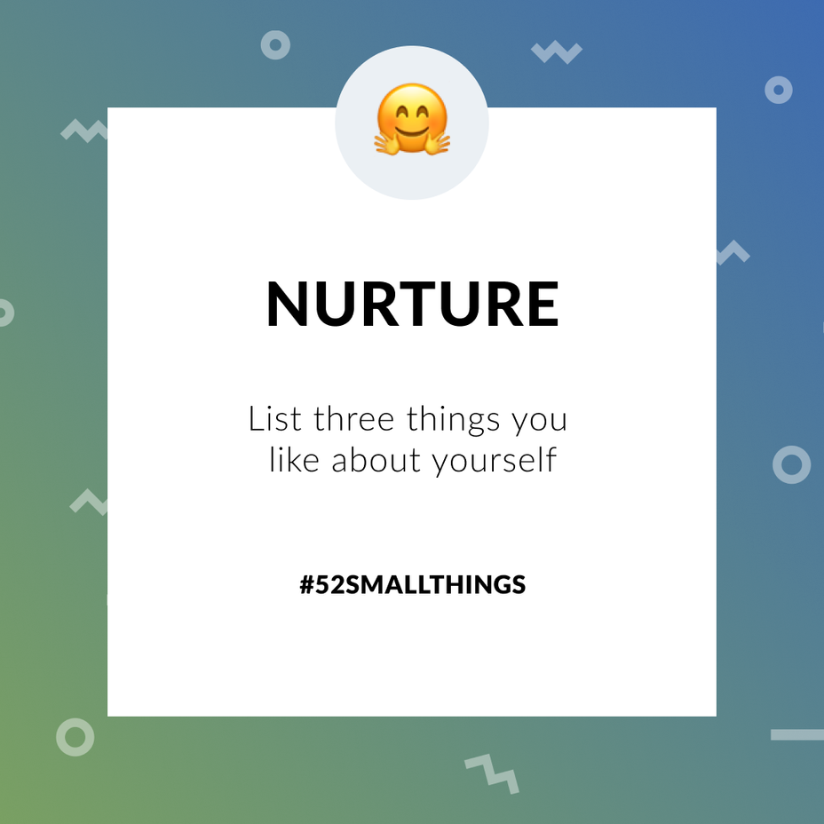 <p>List three things you like about yourself <a class="tm-topic-link mighty-topic" title="#52SmallThings: A Weekly Self-Care Challenge" href="/topic/52-small-things/" data-id="5c01a326d148bc9a5d4aefd9" data-name="#52SmallThings: A Weekly Self-Care Challenge" aria-label="hashtag #52SmallThings: A Weekly Self-Care Challenge">#52SmallThings</a> </p>
