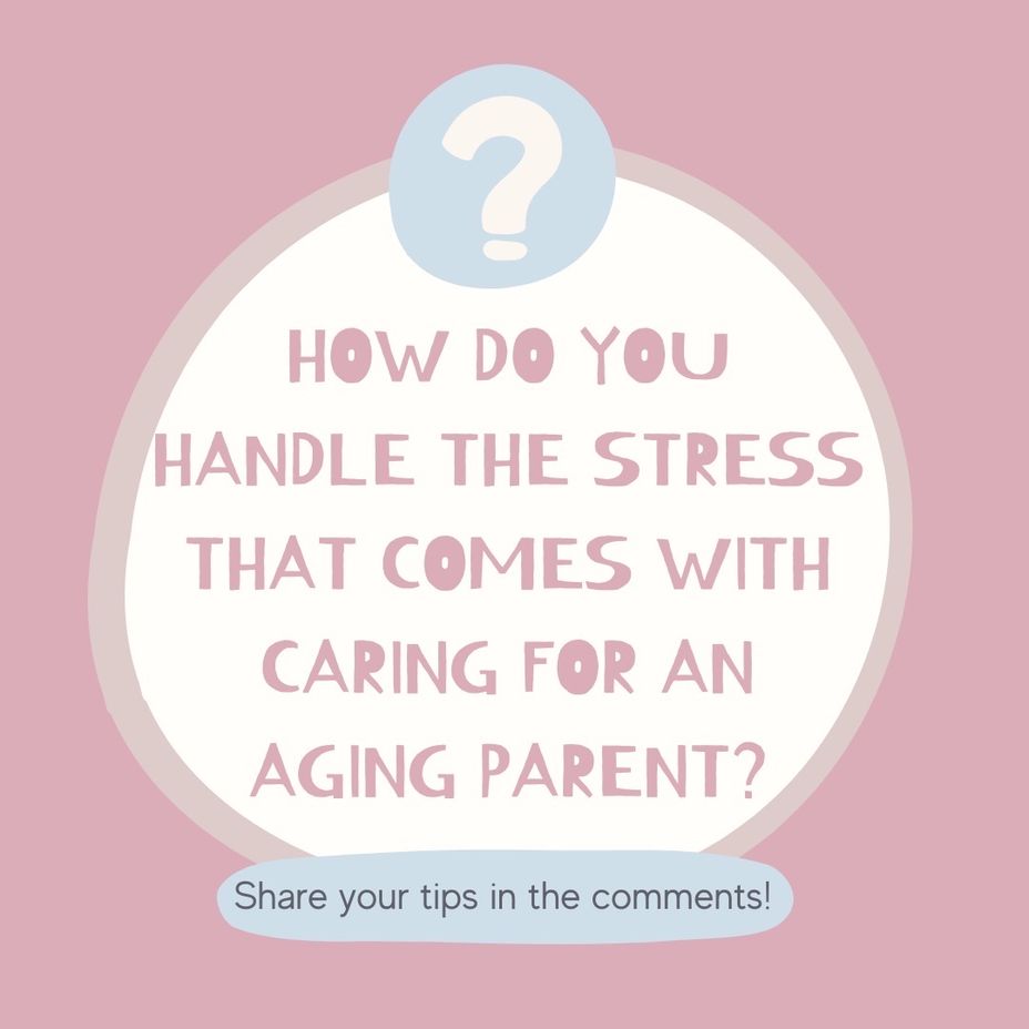 <p>How do you handle the stress that comes with caring for an aging parent?</p>