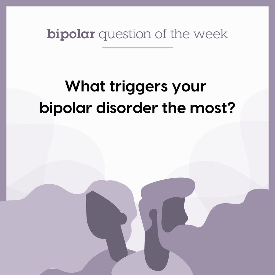 <p>What triggers your <a href="https://themighty.com/topic/bipolar-disorder/?label=bipolar disorder" class="tm-embed-link  tm-autolink health-map" data-id="5b23ce6600553f33fe98e465" data-name="bipolar disorder" title="bipolar disorder" target="_blank">bipolar disorder</a> the most?</p>