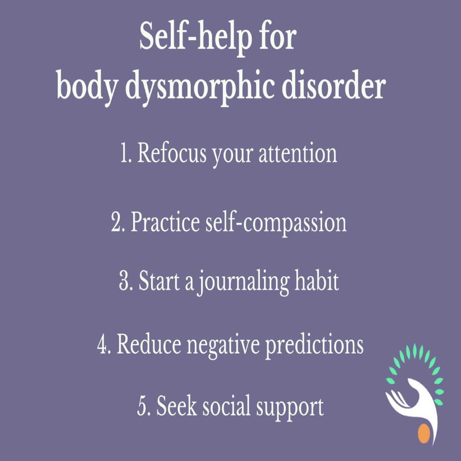<p>Self-help for <a href="https://themighty.com/topic/body-dysmorphic-disorder/?label=body dysmorphic disorder" class="tm-embed-link  tm-autolink health-map" data-id="5b23ce6700553f33fe98e746" data-name="body dysmorphic disorder" title="body dysmorphic disorder" target="_blank">body dysmorphic disorder</a></p>