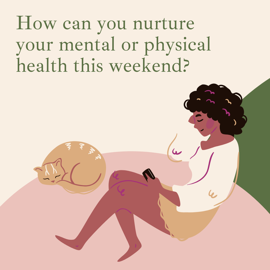 <p>How can you nurture your mental or physical health this weekend?</p>