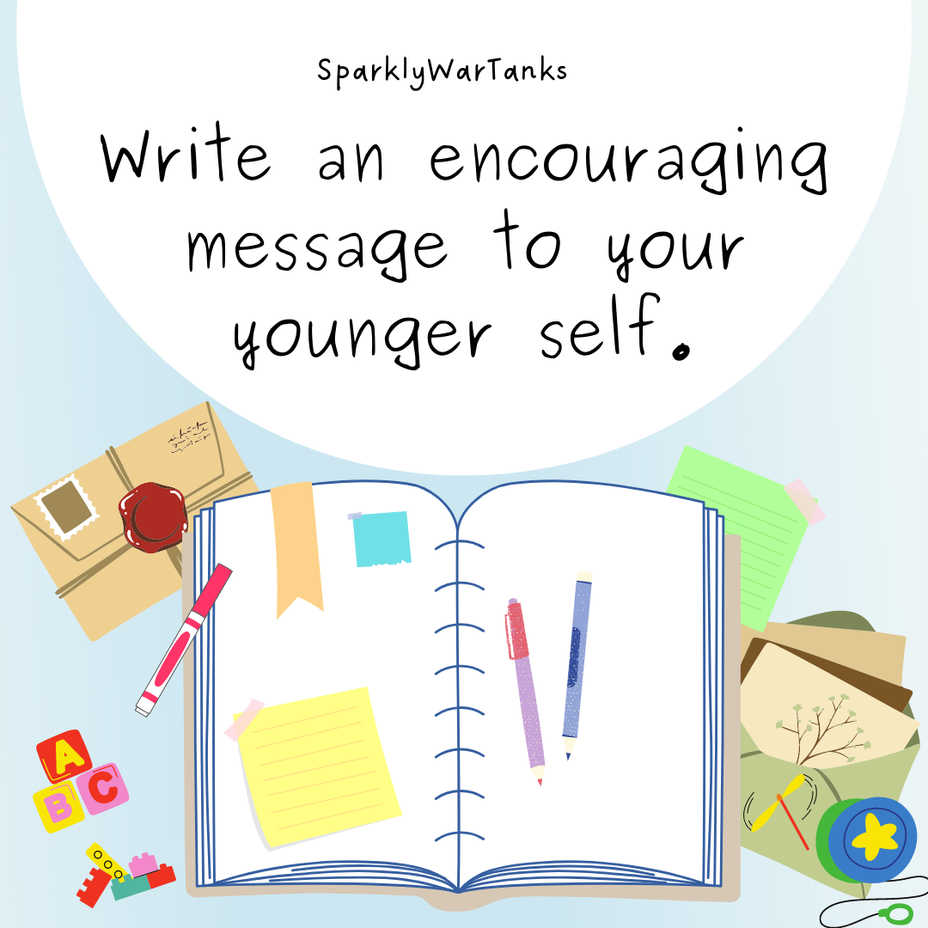 <p>Write an encouraging message to your younger self 💌.</p>