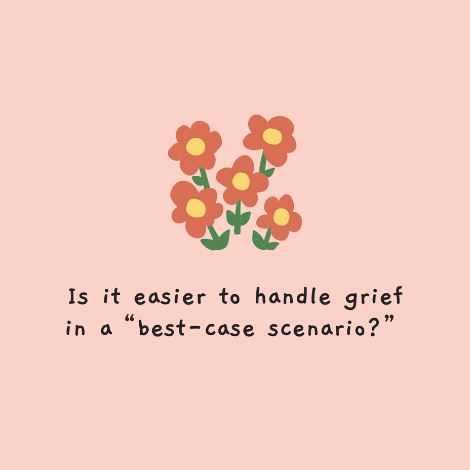 <p>Is it easier to handle grief in a “best-case scenario?”</p>