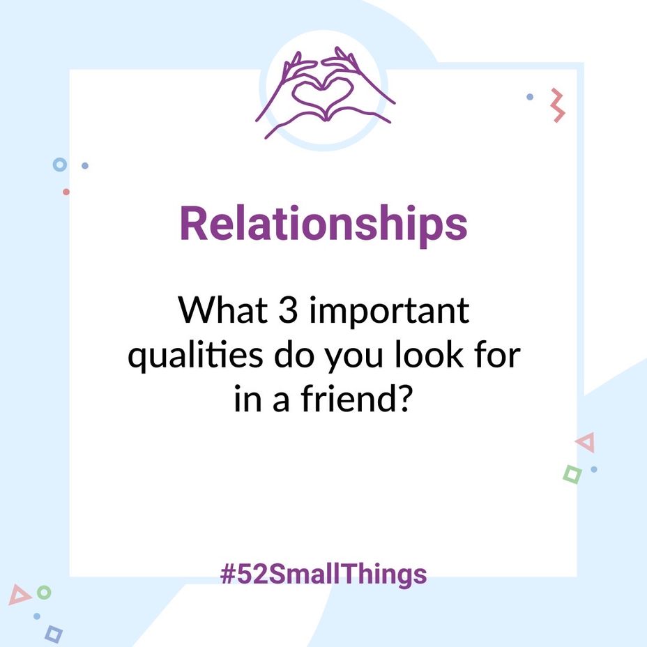 <p>What 3 important qualities do you look for in a friend? <a class="tm-topic-link mighty-topic" title="#52SmallThings: A Weekly Self-Care Challenge" href="/topic/52-small-things/" data-id="5c01a326d148bc9a5d4aefd9" data-name="#52SmallThings: A Weekly Self-Care Challenge" aria-label="hashtag #52SmallThings: A Weekly Self-Care Challenge">#52SmallThings</a> </p>
