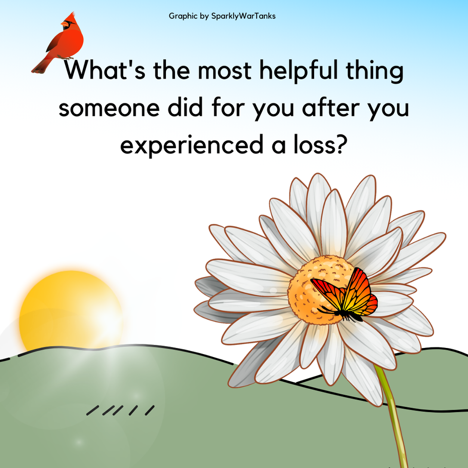 <p>What’s the most helpful thing someone did for you after you experienced a loss?</p>