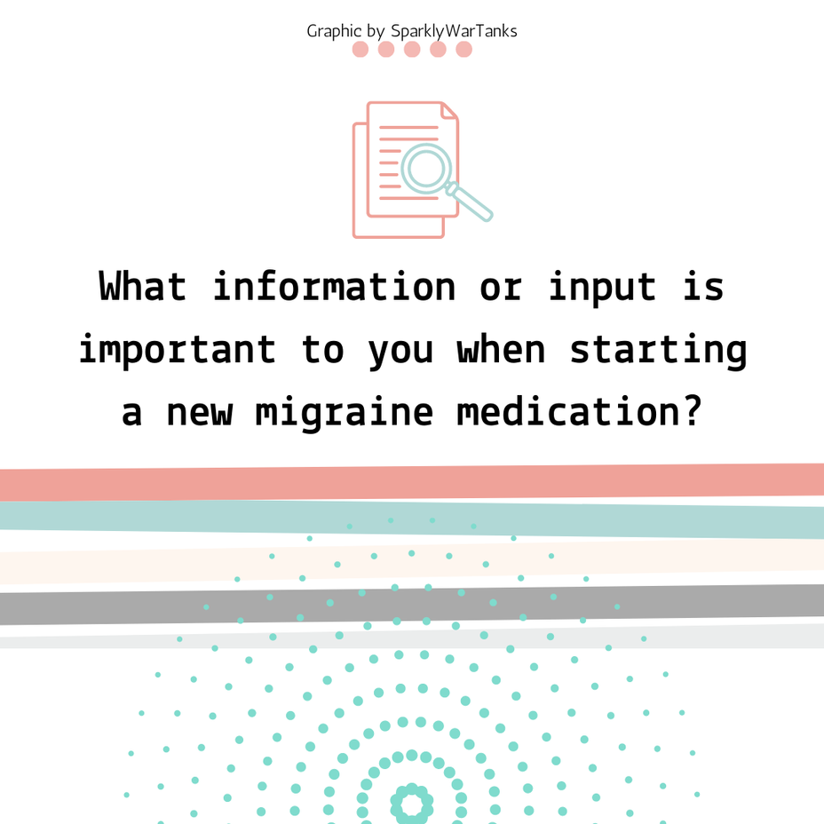 <p>What information or input is important to you when starting a new <a href="https://themighty.com/topic/migraine/?label=migraine" class="tm-embed-link  tm-autolink health-map" data-id="5b23ce9c00553f33fe997c0a" data-name="migraine" title="migraine" target="_blank">migraine</a> medication?</p>
