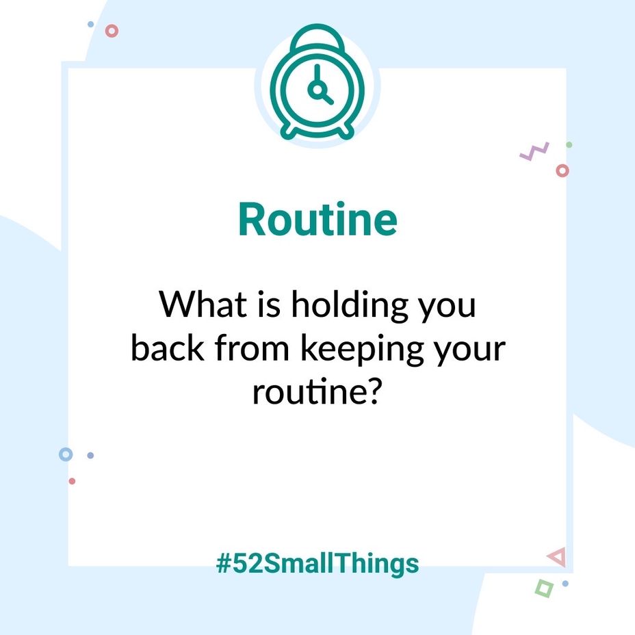 <p>What is holding you back from keeping your routine? <a class="tm-topic-link mighty-topic" title="#52SmallThings: A Weekly Self-Care Challenge" href="/topic/52-small-things/" data-id="5c01a326d148bc9a5d4aefd9" data-name="#52SmallThings: A Weekly Self-Care Challenge" aria-label="hashtag #52SmallThings: A Weekly Self-Care Challenge">#52SmallThings</a> </p>