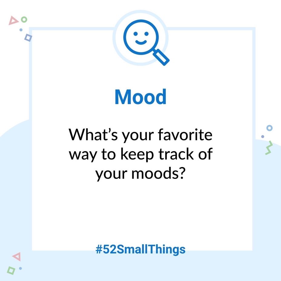 <p>What’s your favorite way to keep track of your moods? <a class="tm-topic-link mighty-topic" title="#52SmallThings: A Weekly Self-Care Challenge" href="/topic/52-small-things/" data-id="5c01a326d148bc9a5d4aefd9" data-name="#52SmallThings: A Weekly Self-Care Challenge" aria-label="hashtag #52SmallThings: A Weekly Self-Care Challenge">#52SmallThings</a> </p>